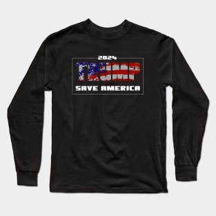 Trump 2024 - SAVE AMERICA Long Sleeve T-Shirt